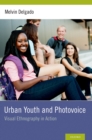 Urban Youth and Photovoice : Visual Ethnography in Action - eBook