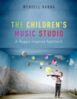 The Children's Music Studio : A Reggio-inspired Approach - eBook