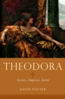 Theodora : Actress, Empress, Saint - eBook