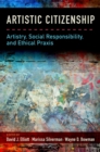 Artistic Citizenship : Artistry, Social Responsibility, and Ethical Praxis - eBook