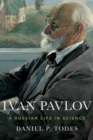 Ivan Pavlov : A Russian Life in Science - eBook