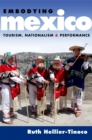 Embodying Mexico : Tourism, Nationalism & Performance - eBook