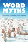 Word Myths : Debunking Linguistic Urban Legends - eBook