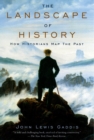 The Landscape of History : How Historians Map the Past - eBook