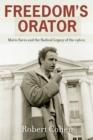 Freedom's Orator : Mario Savio and the Radical Legacy of the 1960s - eBook