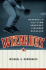 Wizardry : Baseball's All-Time Greatest Fielders Revealed - eBook