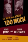 The Men Who Knew Too Much : Henry James and Alfred Hitchcock - eBook