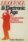 Eloquence in an Electronic Age : The Transformation of Political Speechmaking - eBook