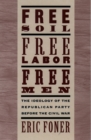 Free Soil, Free Labor, Free Men : The Ideology of the Republican Party before the Civil War - eBook