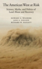 The American West at Risk : Science, Myths, and Politics of Land Abuse and Recovery - eBook