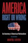 America Right or Wrong: An Anatomy of American Nationalism : An Anatomy of American Nationalism - eBook