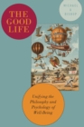 The Good Life : Unifying the Philosophy and Psychology of Well-Being - eBook