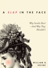 A Slap in the Face : Why Insults Hurt--And Why They Shouldn't - eBook