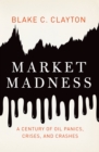 Market Madness : A Century of Oil Panics, Crises, and Crashes - eBook