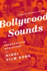 Bollywood Sounds : The Cosmopolitan Mediations of Hindi Film Song - eBook