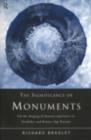 The Significance of Monuments : On the Shaping of Human Experience in Neolithic and Bronze Age Europe - eBook