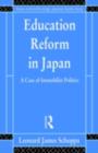 Education Reform in Japan : A Case of Immobilist Politics - eBook