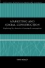 Marketing and Social Construction : Exploring the Rhetorics of Managed Consumption - eBook