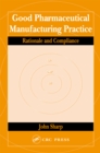 Good Pharmaceutical Manufacturing Practice : Rationale and Compliance - eBook
