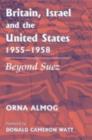 Britain, Israel and the United States, 1955-1958 : Beyond Suez - eBook