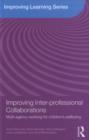 Improving Inter-professional Collaborations : Multi-agency working for children's wellbeing - eBook