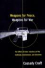 Weapons for Peace, Weapons for War : The Effect of Arms Transfers on War Outbreak, Involvement and Outcomes - eBook