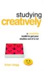 Studying Creatively : A Creativity Toolkit to Get Your Studies Out of a Rut - eBook