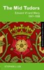 The Mid Tudors : Edward VI and Mary, 1547-1558 - eBook