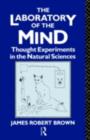 The Laboratory of the Mind : Thought Experiments in the Natural Sciences - eBook