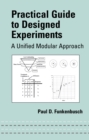 Practical Guide To Designed Experiments : A Unified Modular Approach - eBook