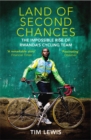 Land of Second Chances : The Impossible Rise of Rwanda's Cycling Team - Book
