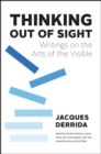 Thinking Out of Sight : Writings on the Arts of the Visible - Book
