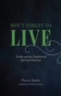 Don't Forget to Live : Goethe and the Tradition of Spiritual Exercises - eBook