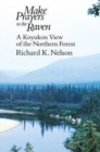 Make Prayers to the Raven : A Koyukon View of the Northern Forest - Book