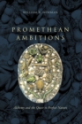 Promethean Ambitions : Alchemy and the Quest to Perfect Nature - eBook