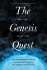 The Genesis Quest : The Geniuses and Eccentrics on a Journey to Uncover the Origin of Life on Earth - eBook