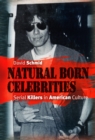 Natural Born Celebrities : Serial Killers in American Culture - eBook