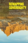 Remapping Sovereignty : Decolonization and Self-Determination in North American Indigenous Political Thought - Book