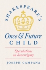 Shakespeare's Once and Future Child : Speculations on Sovereignty - eBook