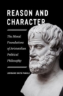 Reason and Character : The Moral Foundations of Aristotelian Political Philosophy - Book