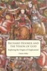 Richard Hooker and the Vision of God : Exploring the Origins of 'Anglicanism' - eBook