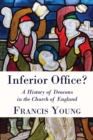 Inferior Office : A History of Deacons in the Church of England - eBook