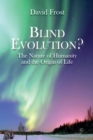 Blind Evolution? : The Nature of Humanity and the Origin of Life - eBook