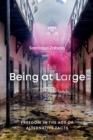 Being at Large : Freedom in the Age of Alternative Facts - Book