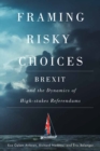 Framing Risky Choices : Brexit and the Dynamics of High-Stakes Referendums - eBook