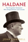Haldane : The Forgotten Statesman Who Shaped Britain and Canada - eBook