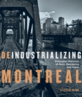 Deindustrializing Montreal : Entangled Histories of Race, Residence, and Class - Book
