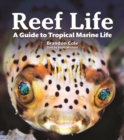 Reef Life : A Guide to Tropical Marine Life - Book