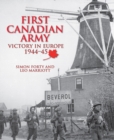 First Canadian Army : Victory in Europe 1944-45 - Book