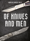 Of Knives and Men : Great Knifecrafters of the World - and Their Works - Book
